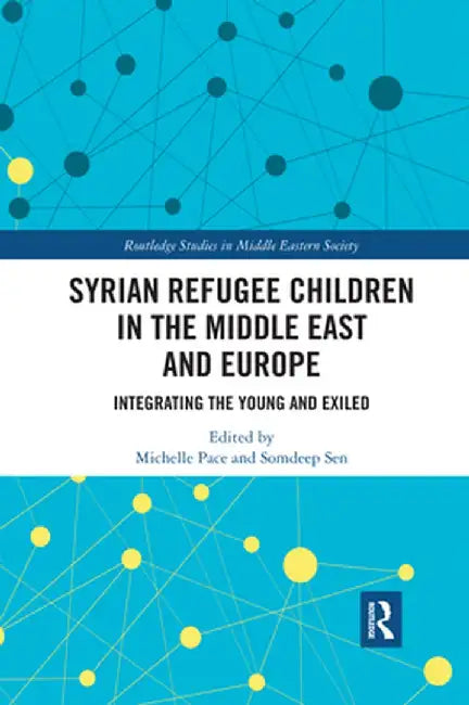 Syrian Refugee Children in the Middle East and Europe: Integrating the Young and Exiled by Michelle Pace