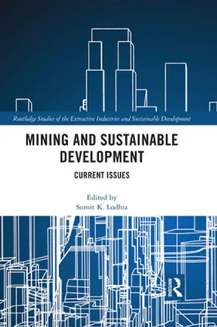 Mining and Sustainable Development: Current Issues by Sumit. K. Lodhia