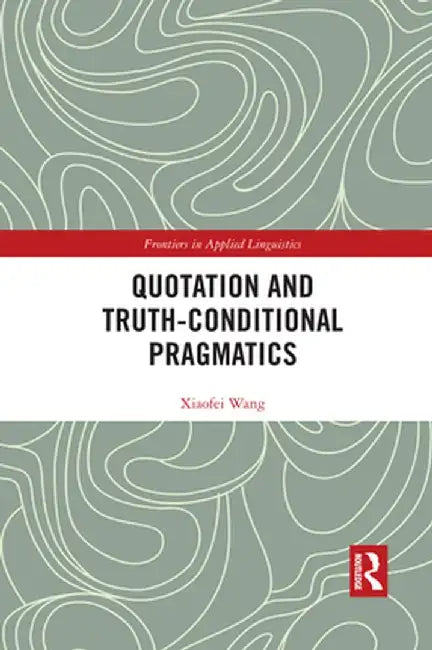 Quotation and Truth-Conditional Pragmatics by Xiaofei Wang