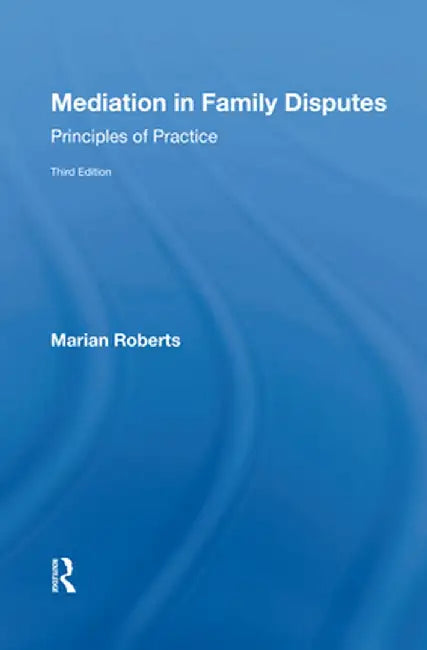 Mediation in Family Disputes: Principles of Practice by Marian Roberts