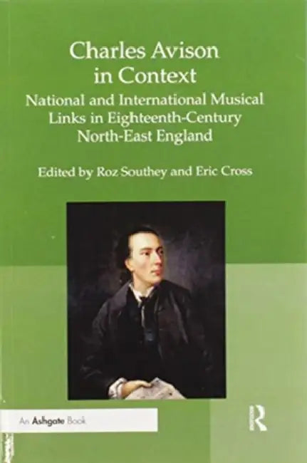 Charles Avison in Context: National and International Musical Links in Eighteenth-Century North-East England by Roz Southey