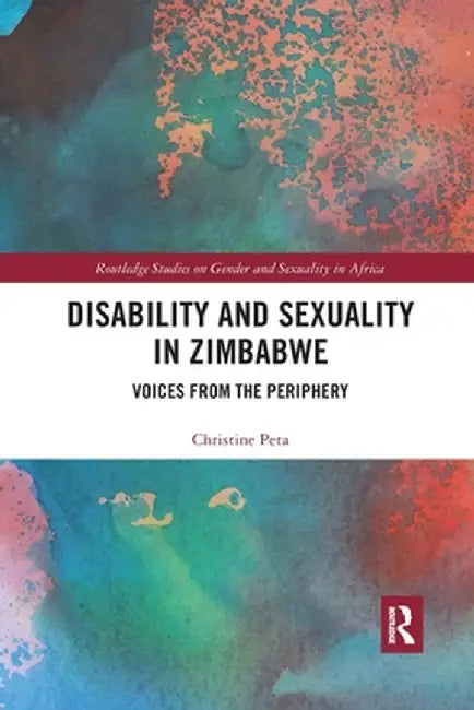 Disability and Sexuality in Zimbabwe: Voices from the Periphery by Christine Peta