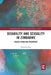 Disability and Sexuality in Zimbabwe: Voices from the Periphery by Christine Peta