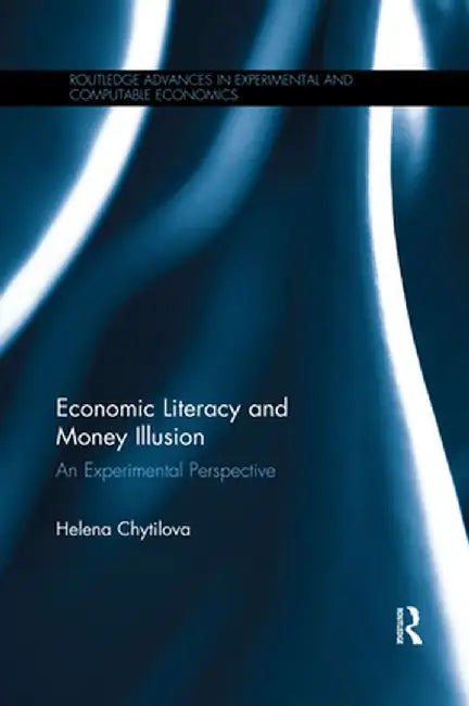 Economic Literacy and Money Illusion: An Experimental Perspective by Helena Chytilova