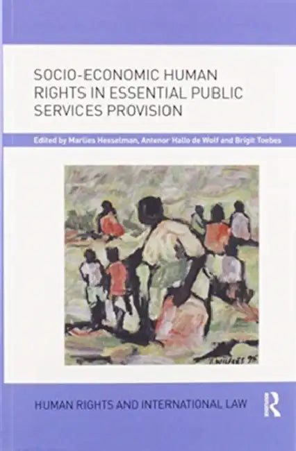 Socio-Economic Human Rights in Essential Public Services Provision by Marlies Hesselman