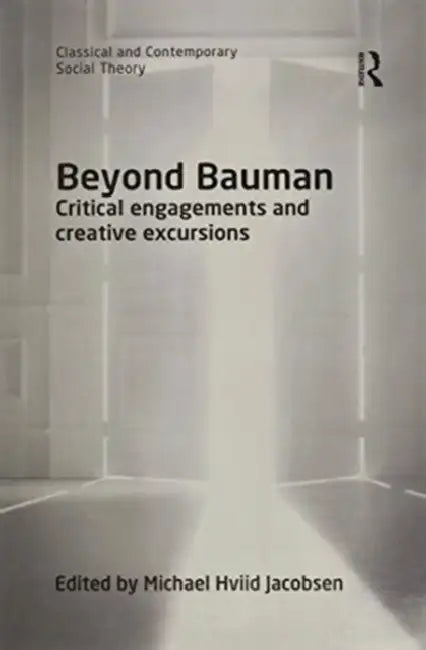 Beyond Bauman: Critical Engagements and Creative Excursions by Michael Hviid Jacobsen