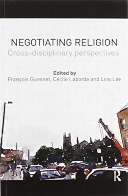 Negotiating Religion: Cross-Disciplinary Perspectives by François Guesnet