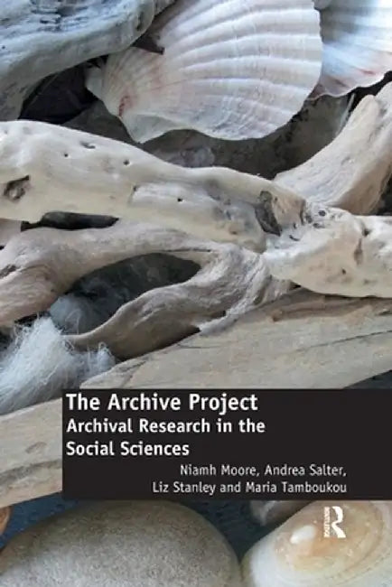 The Archive Project: Archival Research in the Social Sciences by Niamh Moore