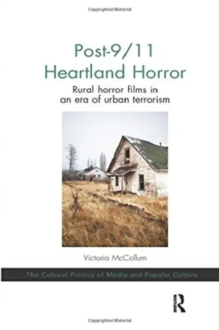 Post-9/11 Heartland Horror: Rural Horror Films in an Era of Urban Terrorism by Victoria McCollum