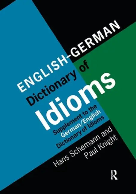English/German Dictionary of Idioms: Supplement to the German/English Dictionary of Idioms by Professor Hans Schemann