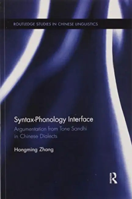 Syntax-Phonology Interface: Argumentation from Tone Sandhi in Chinese Dialects by Hongming Zhang