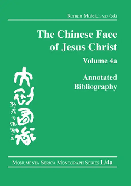 The Chinese Face of Jesus Christ: Annotated Bibliography by Roman Malek