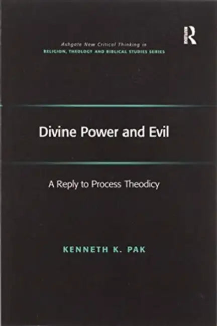Divine Power and Evil: A Reply to Process Theodicy by Kenneth K. Pak