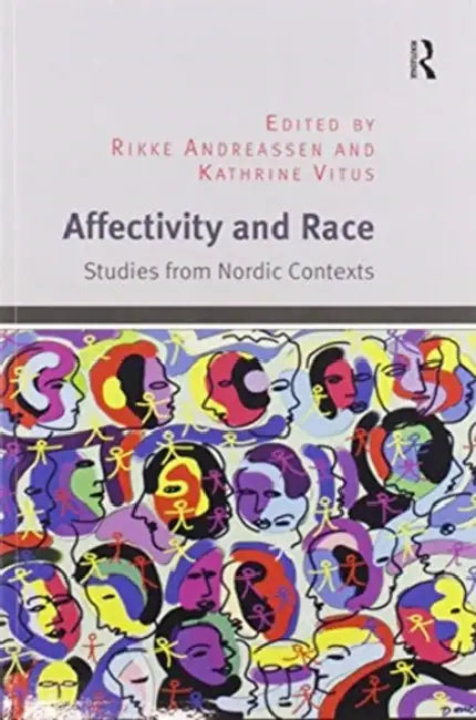 Affectivity and Race: Studies from Nordic Contexts by Rikke Andreassen
