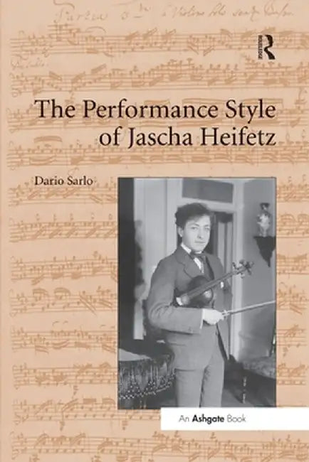 The Performance Style of Jascha Heifetz by Dario Sarlo