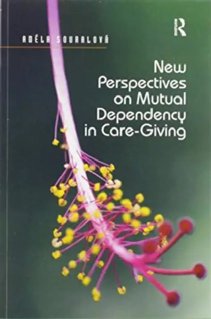 New Perspectives on Mutual Dependency in Care-Giving by Adéla Souralová