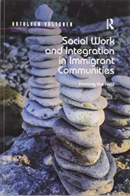 Social Work and Integration in Immigrant Communities: Framing the Field by Kathleen Valtonen