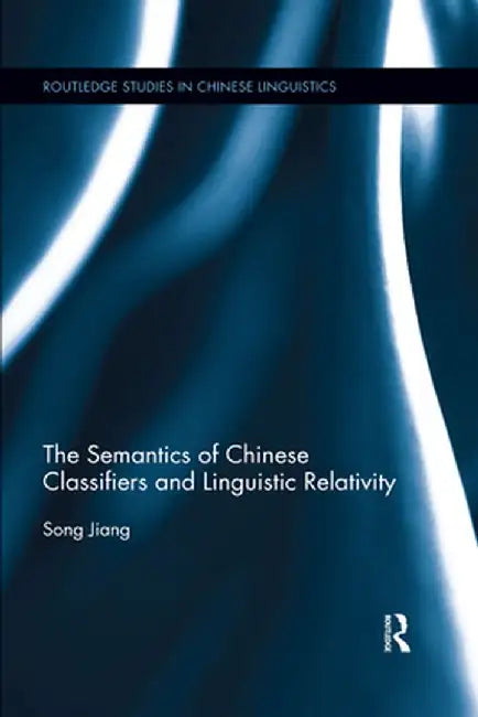 The Semantics of Chinese Classifiers and Linguistic Relativity by Song Jiang