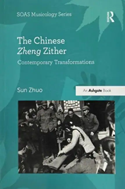 The Chinese Zheng Zither: Contemporary Transformations by Sun Zhuo