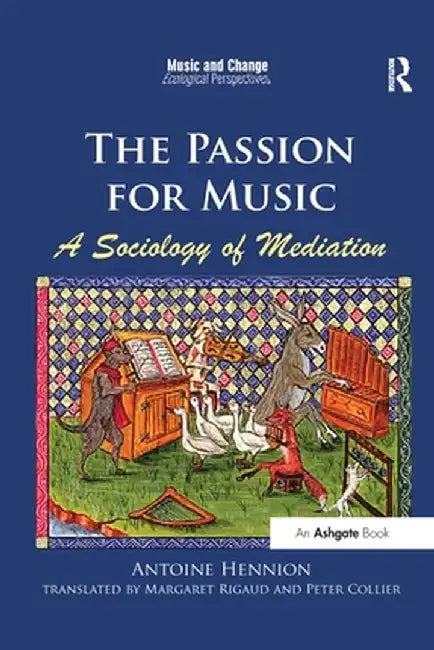 The Passion for Music: A Sociology of Mediation by Antoine Hennion