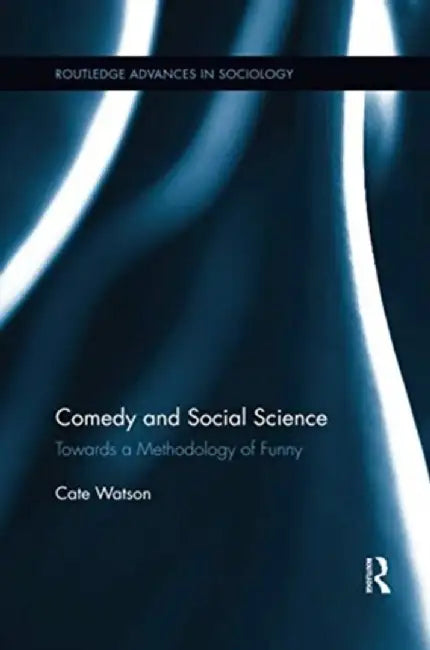 Comedy and Social Science: Towards a Methodology of Funny by Cate Watson