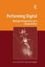 Performing Digital: Multiple Perspectives on a Living Archive by David Carlin