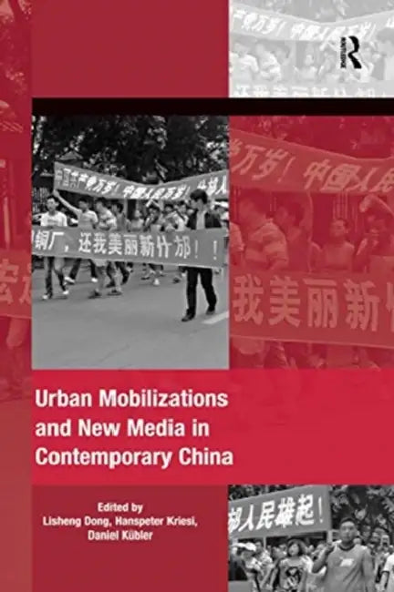Urban Mobilizations and New Media in Contemporary China by Dong Lisheng
