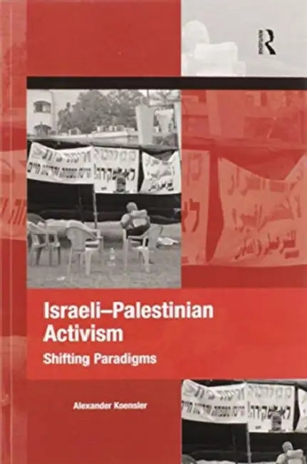 Israeli-Palestinian Activism: Shifting Paradigms by Alexander Koensler