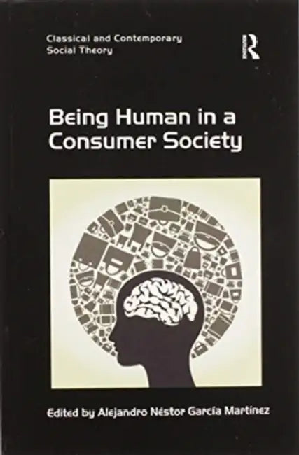 Being Human in a Consumer Society by Alejandro Néstor García Martínez