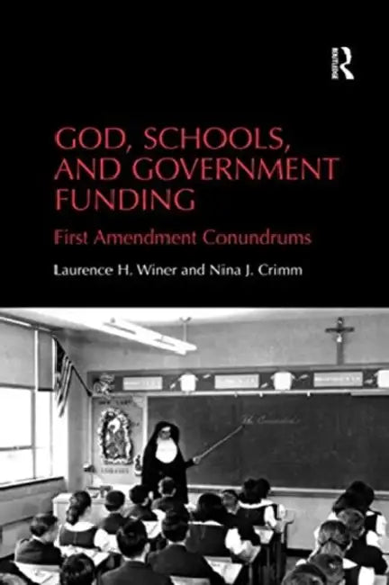 God, Schools, and Government Funding: First Amendment Conundrums by Laurence H. Winer