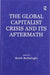 The Global Capitalist Crisis and Its Aftermath: The Causes and Consequences of the Great Recession of 2008-2009 by Berch Berberoglu