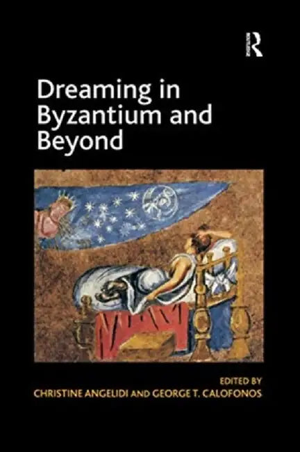 Dreaming in Byzantium and Beyond by George T. Calofonos