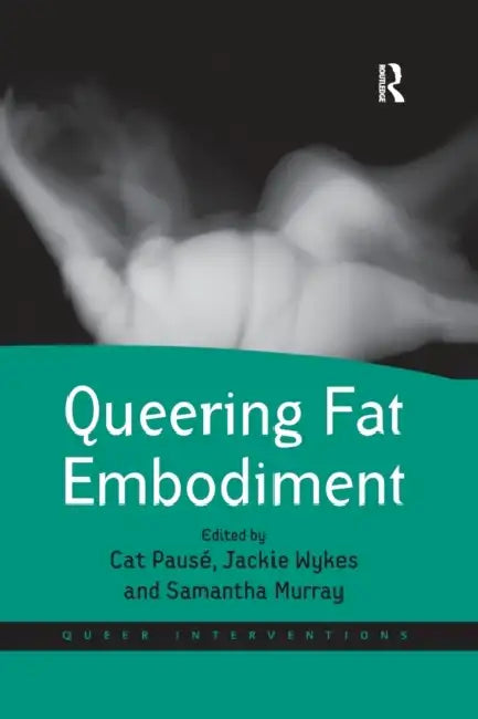 Queering Fat Embodiment by Cat Pausé, Jackie Wykes, Samantha Murray