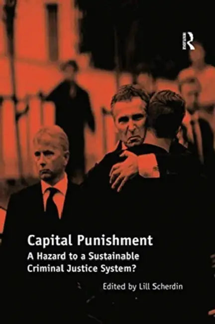 Capital Punishment: A Hazard to a Sustainable Criminal Justice System? by Lill Scherdin