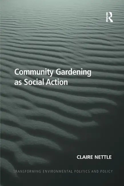 Community Gardening as Social Action by Claire Nettle