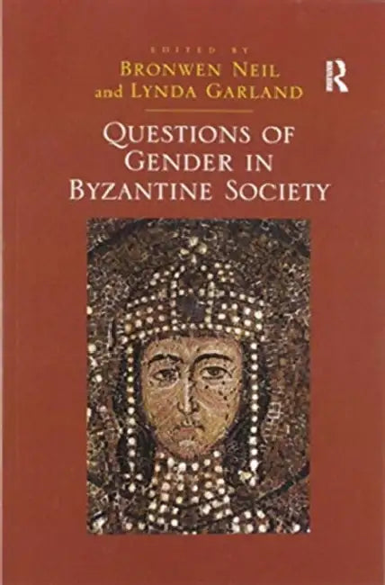 Questions of Gender in Byzantine Society by Lynda Garland