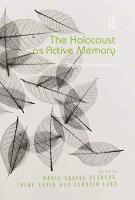 The Holocaust as Active Memory: The Past in the Present by Marie Louise Seeberg