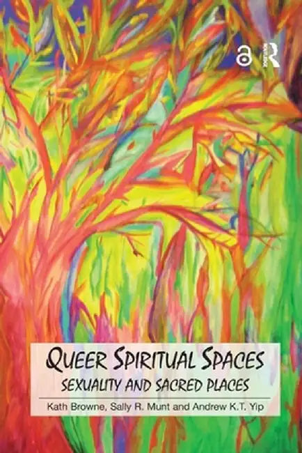 Queer Spiritual Spaces: Sexuality and Sacred Places by Kath Browne