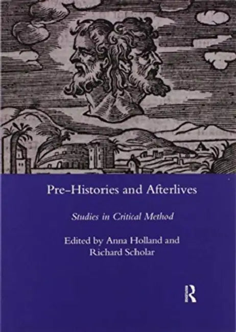 Pre-Histories and Afterlives: Studies in Critical Method by Anna Holland