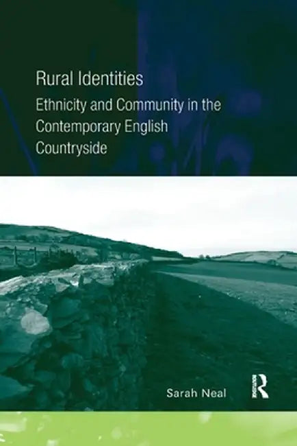 Rural Identities: Ethnicity and Community in the Contemporary English Countryside by Sarah Neal