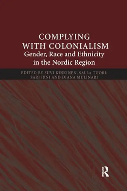 Complying with Colonialism: Gender, Race and Ethnicity in the Nordic Region by Suvi Keskinen