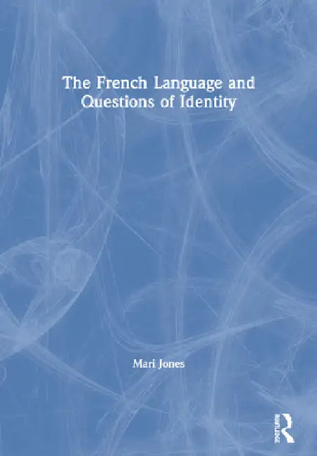 The French Language and Questions of Identity by Mari Jones