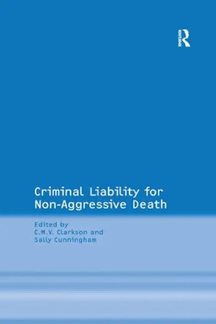 Criminal Liability for Non-Aggressive Death by Sally Cunningham