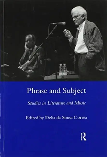 Phrase and Subject: Studies in Music and Literature by Deliadasousa Correa