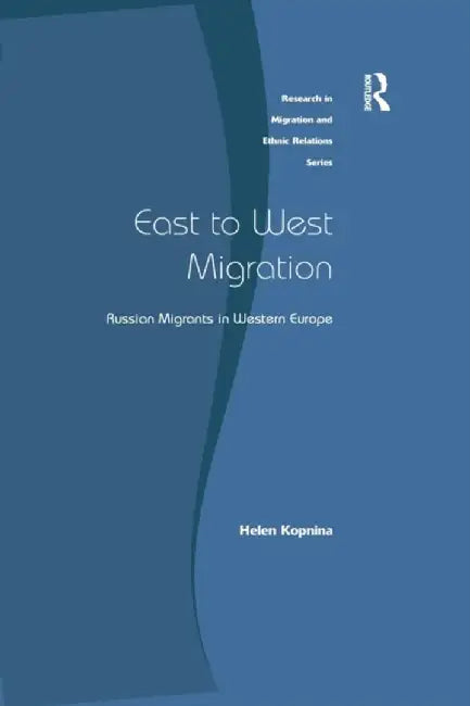 East to West Migration: Russian Migrants in Western Europe by Helen Kopnina