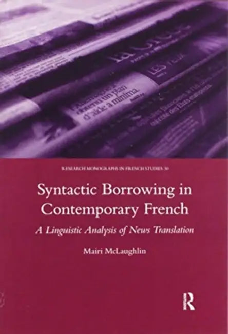 Syntactic Borrowing in Contemporary French: A Linguistic Analysis of News Translation by Mairi Malaughlin