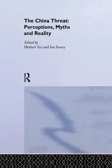 The China Threat: Perceptions, Myths and Reality by Ian Storey