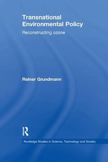 Transnational Environmental Policy: Reconstructing Ozone by Reiner Grundmann