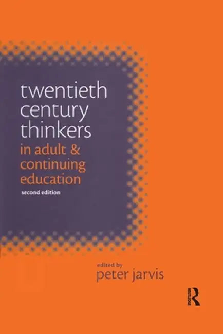 Twentieth Century Thinkers in Adult and Continuing Education by Peter Jarvis