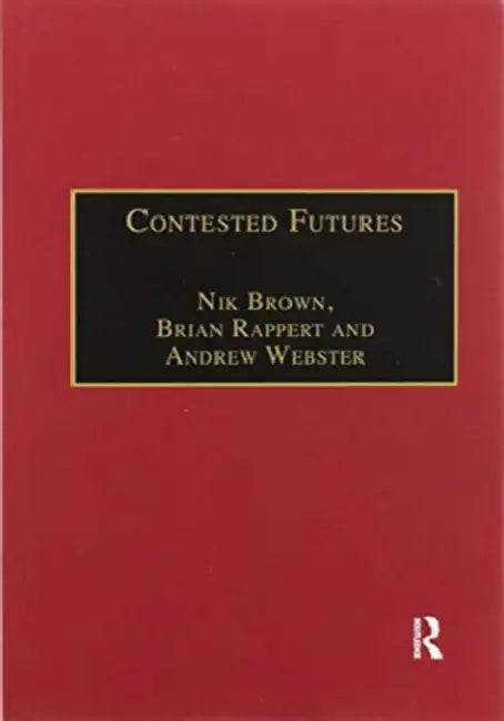 Contested Futures: A Sociology of Prospective Techno-Science by Nik Brown